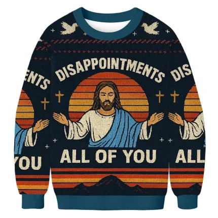 Jesus Disappointments All Of You Ugly Sweatshirt